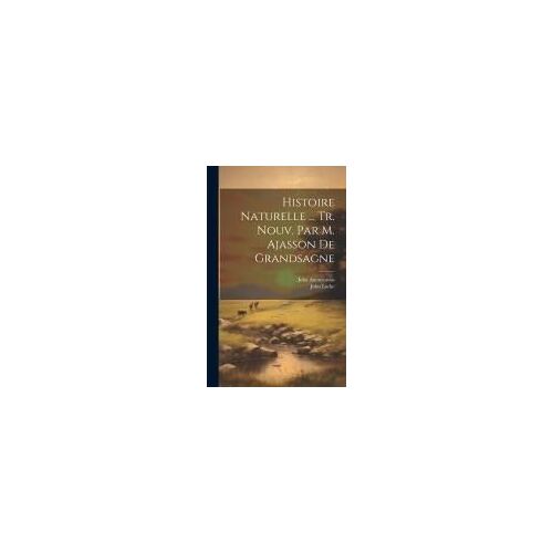 Histoire Naturelle ... Tr. Nouv. Par M. Ajasson De Grandsagne