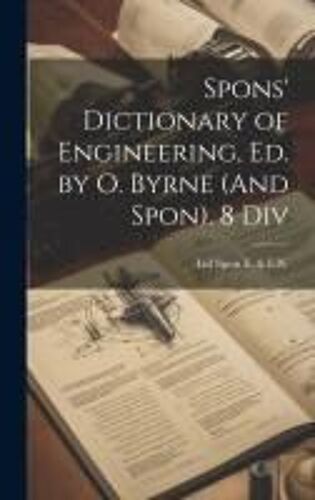 Spons' Dictionary Of Engineering, Ed. By O. Byrne (And Spon). 8 Div