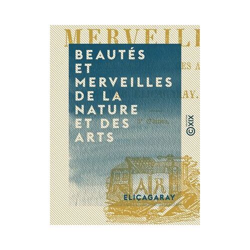 Beautés Et Merveilles De La Nature Et Des Arts