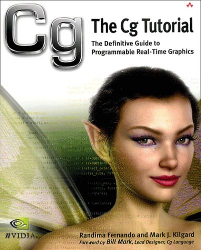 The Cg Tutorial - The Definitive Guide To Programmable Real-Time Graphics, With Cd-Rom