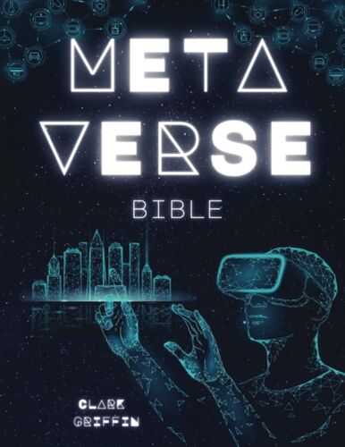 Metaverse Bible: Discover And Invest In Virtual Lands, Blockchain Gaming, Digital Art, Nfts, Vr, Ar & Ai