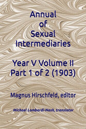 Annual Of Sexual Intermediaries Year V Volume Ii Part 1 Of 2 (1903)