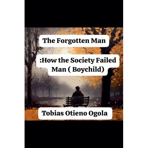 The Forgotten Man: How The Society Failed Man (Boychild)