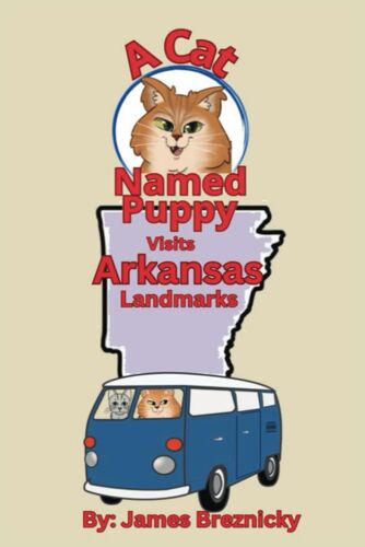 A Cat Named Puppy Visits Arkansas Landmarks: An Adventure Through Arkansas For Kids Landmarks, History, And Rhyming Fun With A Fluffy Cat And His Brother! (A Cat Named Puppy Visits Landmarks)