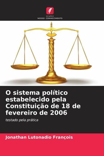 O Sistema Político Estabelecido Pela Constituição De 18 De Fevereiro De 2006: Testado Pela Prática