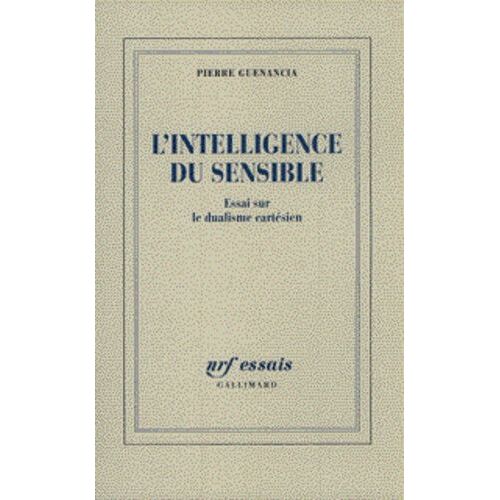 L'intelligence Du Sensible - Essai Sur Le Dualisme Cartésien