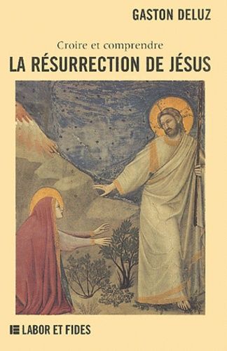 La Resurrection De Jesus - Croire Et Comprendre