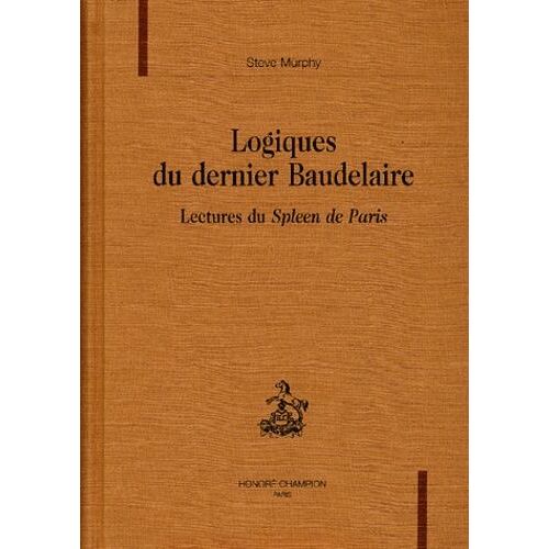 Logiques Du Dernier Baudelaire - Lectures Du "Spleen De Paris