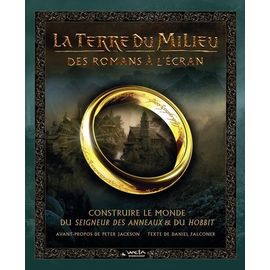 La Terre Du Milieu : Des Romans À L'écran - Construire Le Monde Du Seigneur Des Anneaux & Du Hobbit