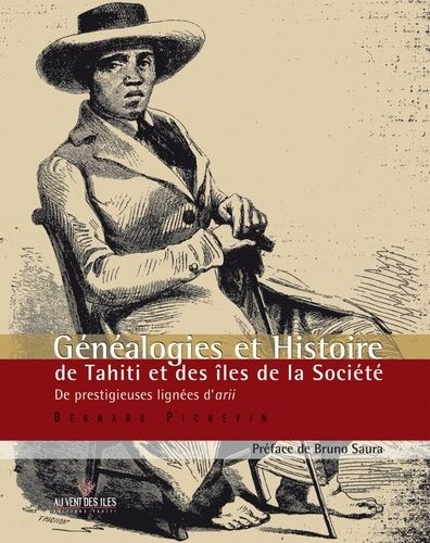 Généalogies Et Histoire De Tahiti Et Des Îles De La Société - De Prestigieuses Lignées D'arii