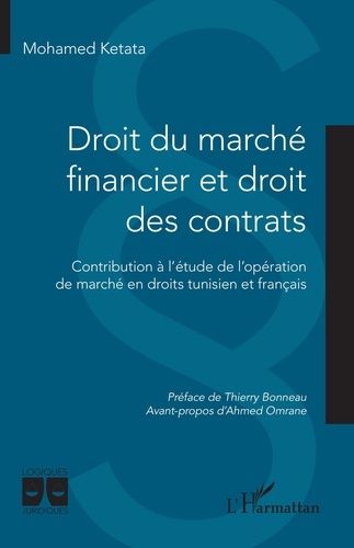 Droit Du Marché Financier Et Droit Des Contrats - Contribution À L'étude De L'opération De Marché En Droits Tunisien Et Français