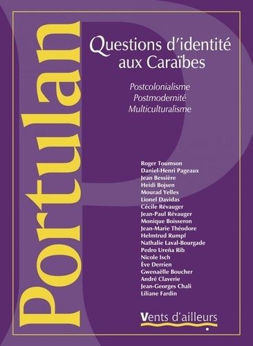 Portulan N° 4 Octobre 2002 : Questions D'identites Aux Caraibes - Postcolonialisme, Postmodernite, Multiculturalisme