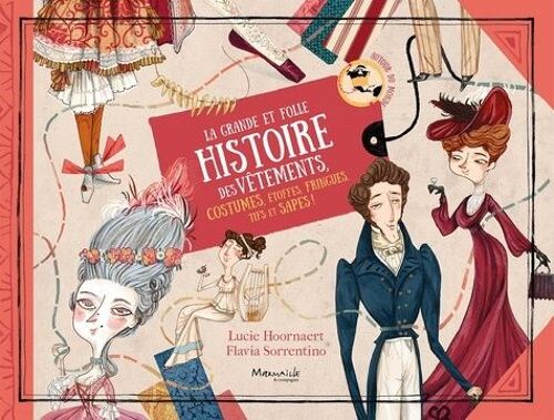La Grande Et Folle Histoire Des Vêtements - Costumes, Mode, Étoffes, Fringues Et Sapes !