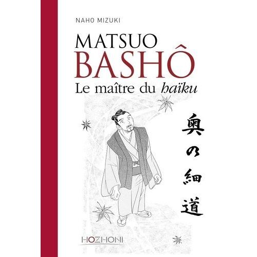 Matsuo Bashô - Le Maître Du Haïku