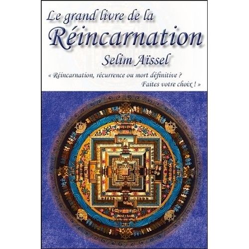 Le Grand Livre De La Réincarnation - Réincarnation, Récurrence Ou Mort Définitive ? Faites Votre Choix !