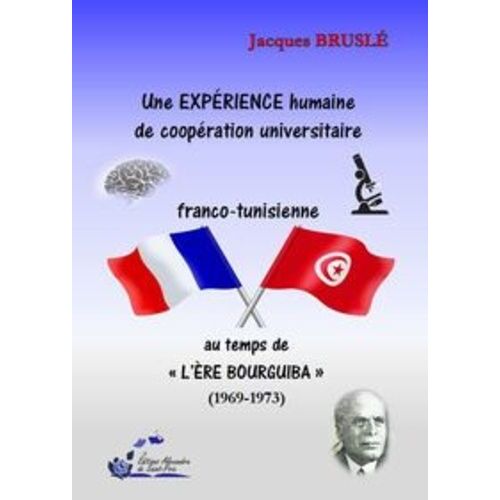 Une Expérience Humaine De Coopération Universitaire Franco-Tunisienne Au Temps De L? "Ère Bourguiba" (1969-1973)
