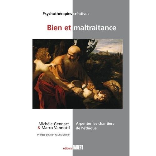 Bien Et Maltraitance - Arpenter Les Chantiers De L'éthique