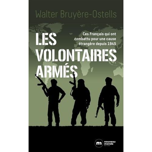 Les Volontaires Armés - Ces Français Qui Ont Combattu Pour Une Cause Étrangère Depuis 1945