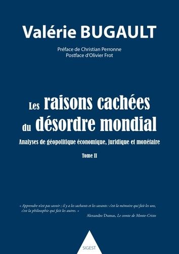 Les Raisons Cachées Du Désordre Mondial - Analyses De Géopolitique Économique, Juridique Et Monétaire Tome 2