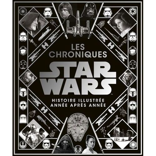 Les Chroniques Star Wars - L'histoire Illustrée Année Après Année