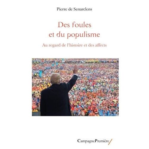 Des Foules Et Du Populisme - Au Regard De L'histoire Des Affects