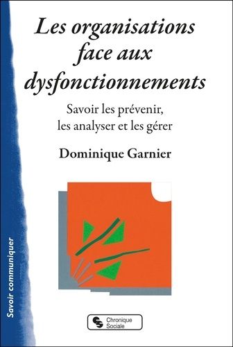 Les Organisations Face Aux Dysfonctionnements - Savoir Les Prévenir, Les Analyser Et Les Gérer