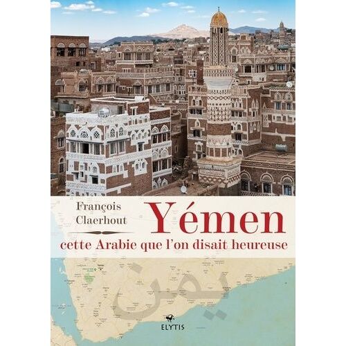 Yémen, Cette Arabie Que L'on Disait Heureuse