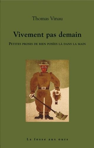Vivement Pas Demain - Petites Proses De Rien Posées Là Dans La Main