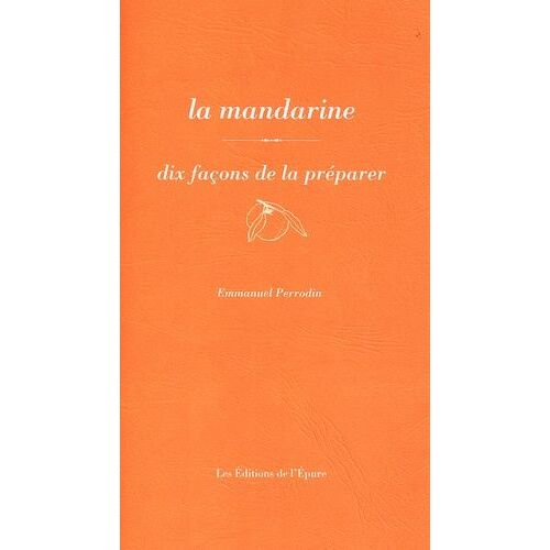 La Mandarine - Dix Façons De La Préparer