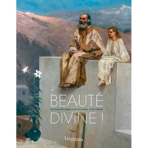 Beauté Divine ! - Tableaux Des Églises Bas-Normandes, 16e-20e Siècles