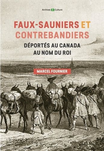 Faux-Sauniers Et Contrebandiers Déportés Au Canada Au Nom Du Roi - 1730-1743