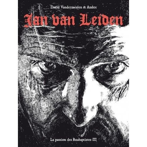 La Passion Des Anabaptistes Tome 3 - Jan Van Leiden