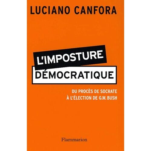 L'imposture Democratique - Du Proces De Socrate A L'election De G. W. Bush