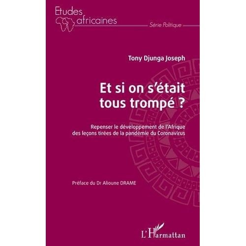 Et Si On S'était Tous Trompé ? - Repenser Le Développement De L'afrique Des Leçons Tirées De La Pandémie Du Coronavirus
