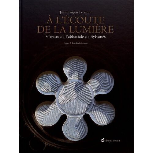 A L'écoute De La Lumière - Vitraux De L'abbatiale De Sylvanès