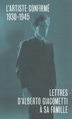 Lettres D'alberto Giacometti À Sa Famille - L'artiste Confirmé (1930-1945)