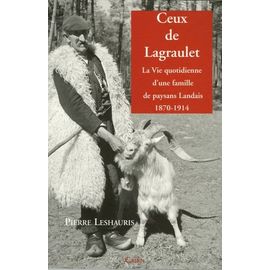 Ceux De Lagraulet - La Vie Quotidienne D'une Famille De Paysans Landais (1870-1914)