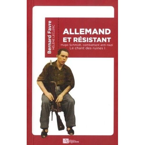 Le Chant Des Ruines - Tome 1, Allemand Et Résistant - Hugo Schmidt, Combattant Anti-Nazi