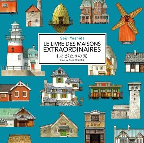 Le Livre Des Maisons Extraordinaires - L'art De Seiji Yoshida