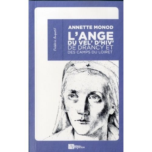 Annette Monod, L'ange Du Vel' D'hiv', De Drancy Et Des Camps Du Loiret