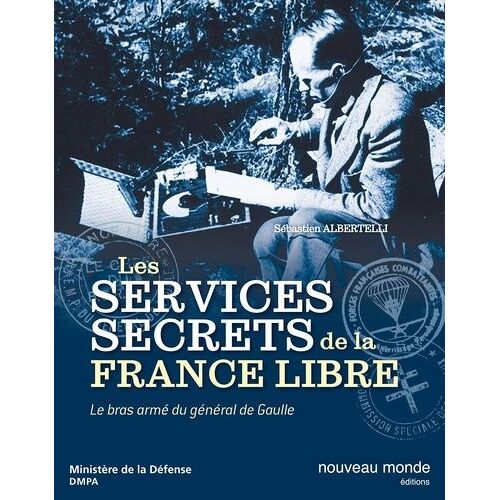 Histoire Des Services Secrets De La France Libre - Le Bras Armé Du Général De Gaulle