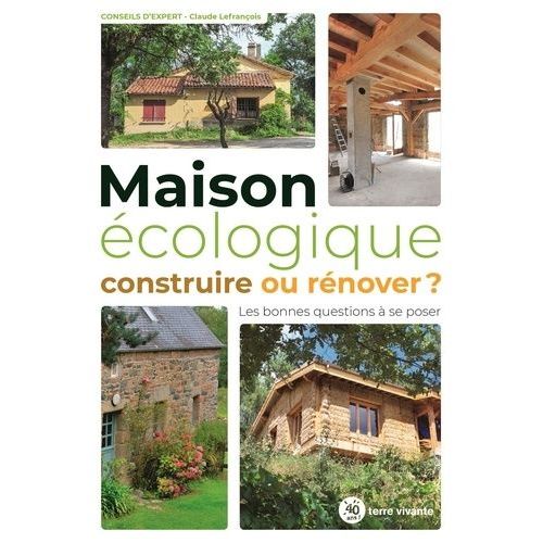 Maison Écologique - Construire Ou Rénover - Les Bonnes Questions À Se Poser