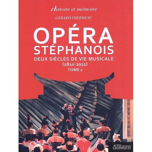 Opéra Stéphanois - Deux Siècles De Vie Musicale (1810-2021) Tome 2