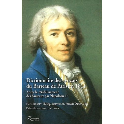 Dictionnaire Des Avocats Du Barreau De Paris En 1811 - Après Le Rétablissement Des Barreaux Par Napoléon Ier, 2 Volumes