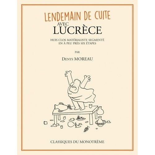 Lendemain De Cuite Avec Lucrèce - Huit Clos Matérialiste Segmenté En À Peu Près Six Étapes