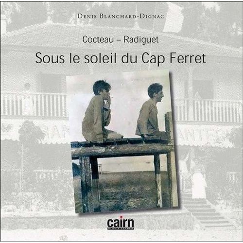Cocteau-Radiguet - Sous Le Soleil Du Cap Ferret