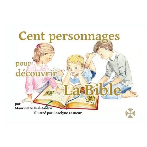 Cent Personnages Pour Découvrir La Bible - Mon Premier Dictionnaire Chrétien