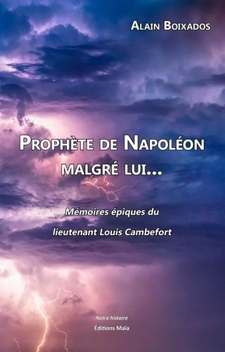 Prophète De Napoléon Malgré Lui - Mémoires Épiques Du Lieutenant Louis Cambefort