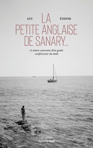 La Petite Anglaise De Sanary - Et Autres Souvenirs D'un Guide-Conférencier Du Midi