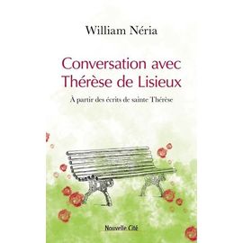 Conversation Avec Thérèse De Lisieux - A Partir Des Écrits De Sainte Thérèse